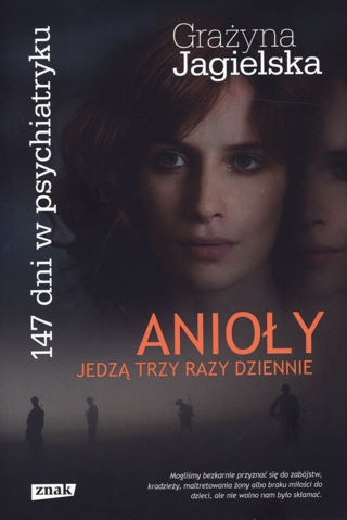 Grażyna Jagielska - ANIOŁY JEDZĄ TRZY RAZY DZIENNIE - 147 DNI W PSYCHIATRYKU